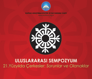 Uluslararası Sempozyum 21.Yüzyılda Çerkesler; Sorunlar ve Olanaklar